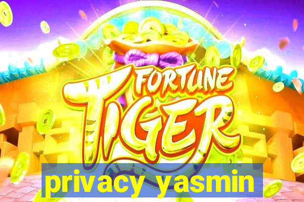 privacy yasmin